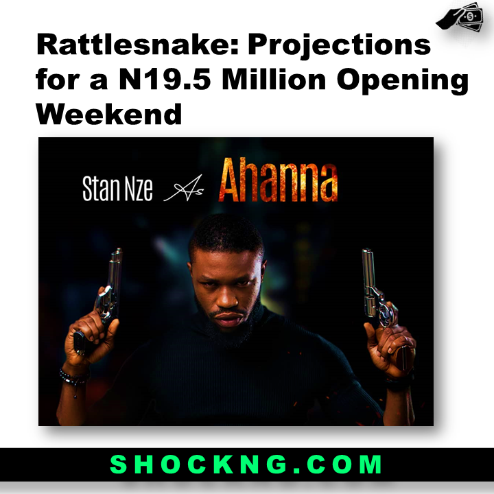 stan nze Nollywood Actor  - Rattlesnake: Projections for a N19.5 Million Opening Weekend