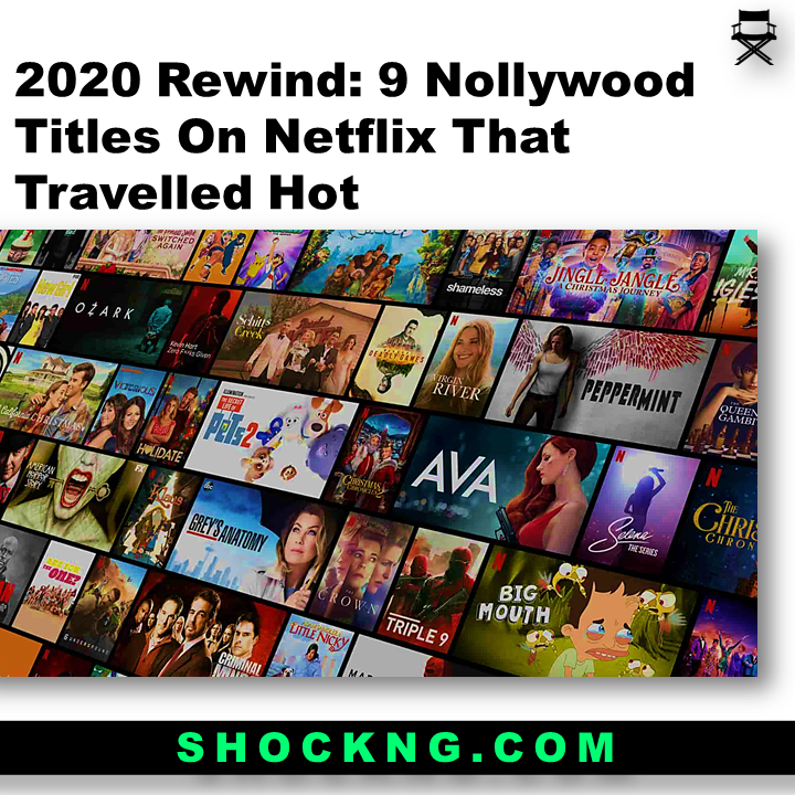 9 Nollywood Titles On Netflix That Travelled Hot - 2020 Rewind: 9 Nollywood Titles On Netflix That Travelled Hot