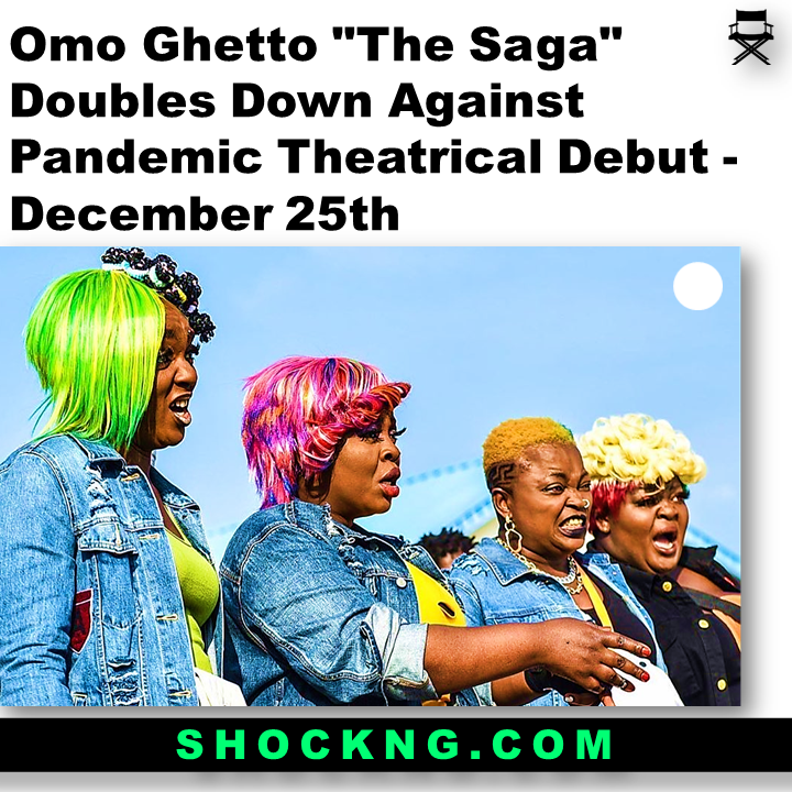 omo ghetto movie download 1 - Omo Ghetto "The Saga" Doubles Down Against Pandemic Theatrical debut - December 25th