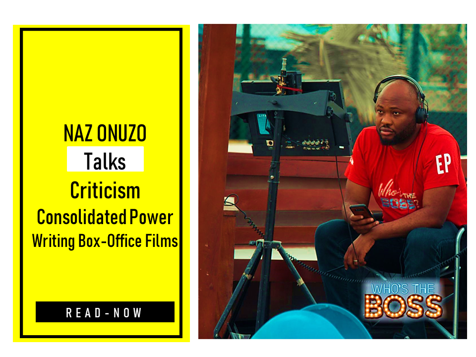 NAZ ONUZO 1 1 - Naz Onuzo on Criticism, Consolidated Power and Writing Box Office Films