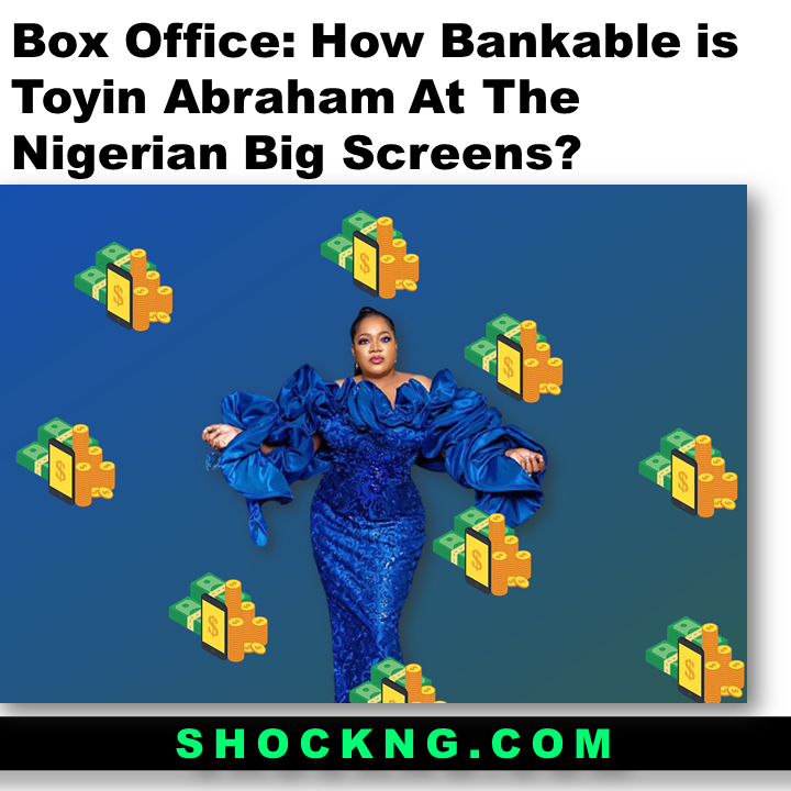 Nigerian Box Office Toyin Abraham Films to Watch - How Bankable is Toyin Abraham at the NGN Box Office?