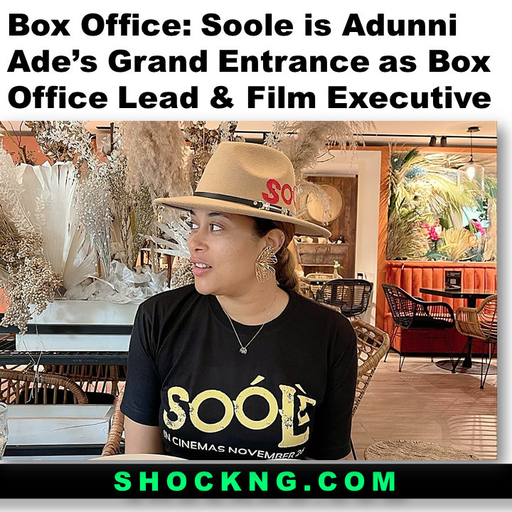 Soole is Adunni Ades Grand Entrance as Box Office Lead Film Exec - EXCLU: Soole is Adunni Ade’s Grand Entrance as Box Office Lead & Film Executive