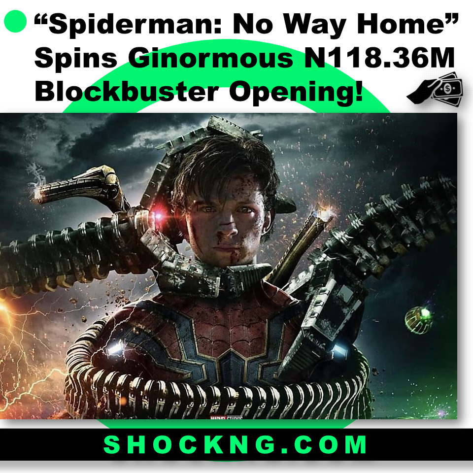 Spiderman no way home nigeria box office - “Spiderman: No Way Home” Spins Ginormous N118.36M Blockbuster Opening!