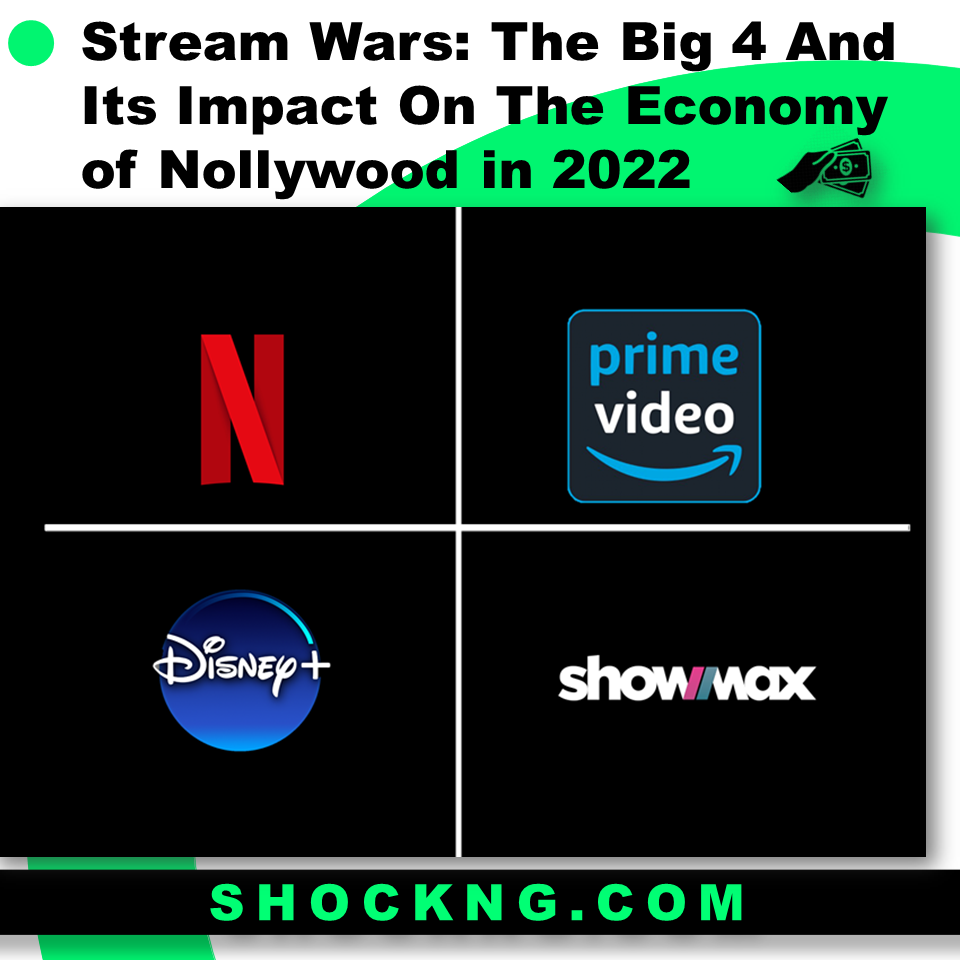 Stream Wars The Big 4 and their Impact On The Economy of Nollywood in 2022 - Stream Wars: The Big 4 and their Impact On The Economy of Nollywood in 2022