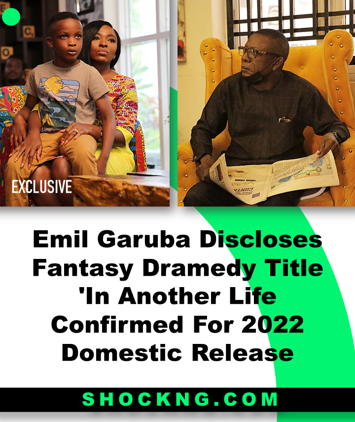 Emil Garuba talks in another life movie - Emil Garuba Discloses Fantasy Dramedy Title 'In Another Life Confirmed For 2022 Domestic Release