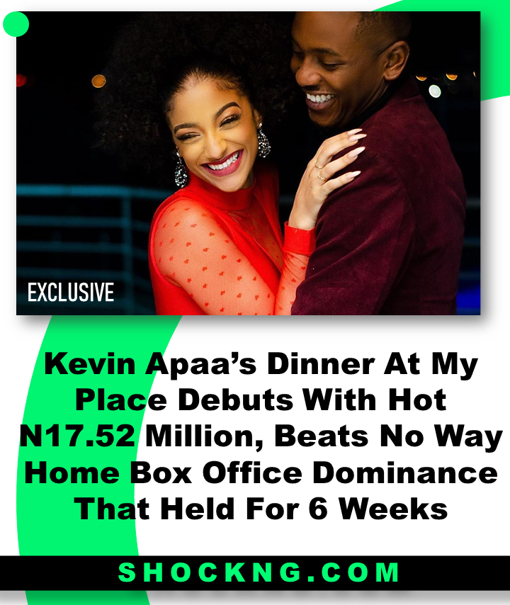 Kevin Luther Apaa Dinner at my place 1 - Kevin Appa’s Dinner At My Place Debuts With Hot N17.52 Million, Beats No Way Home Box Office Dominance That Held For 6 Weeks