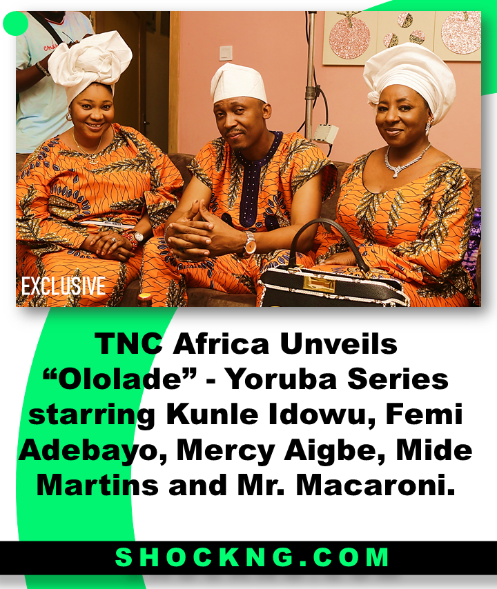 TNC AFRICA Ololade series - TNC Africa Unveils Ololade - Yoruba Series starring Kunle Idowu, Femi Adebayo, Mercy Aigbe, Mide Martins and Mr. Macaroni.