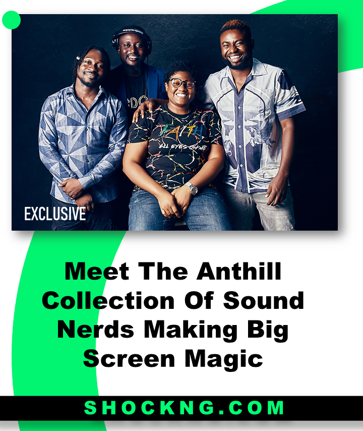 Anthill sound nerd Nigerian cinema - Meet The Anthill Collection Of Sound Nerds Making Big Screen Magic