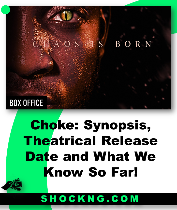 Choke movie produced by Chris Odeh - Choke: Synopsis, Theatrical Release Date and What We Know So Far