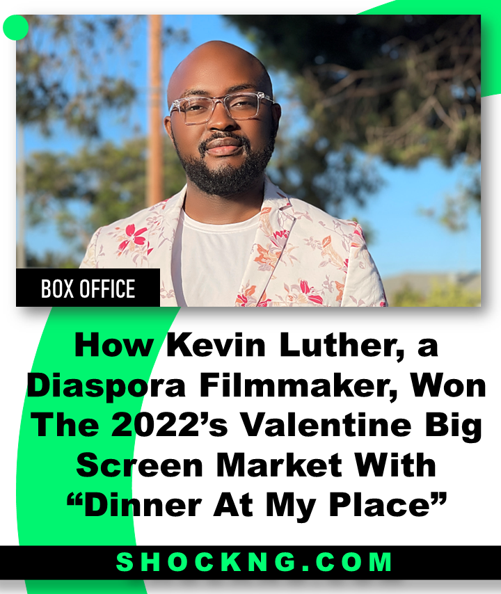 Kevin Luther Apaa director of Dinner at my place 1 - How Kevin Luther, a Diaspora Filmmaker Won The 2022’s Valentine Big Screen Market With Dinner At My Place