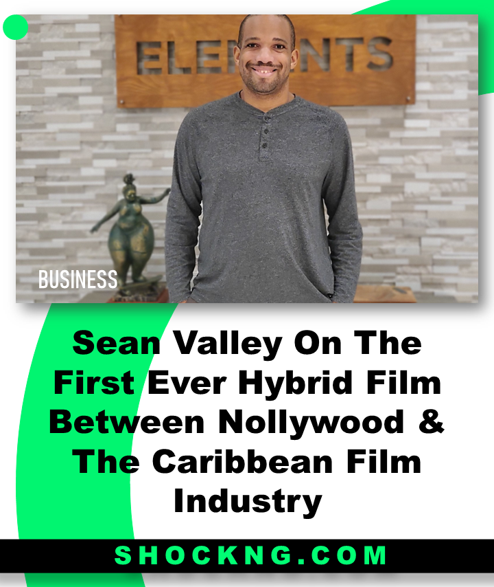 Nollywood and Carribean movie Sean Valley - Sean Valley On The First Ever Hybrid Film Between Nollywood & The Caribbean Film Industry
