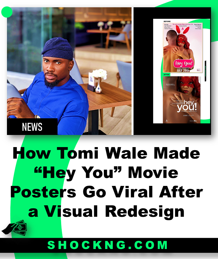 Tomi Wale resdigns hey you movie posters - How Tomi Wale Made “Hey You” Movie Posters Go Viral After a Visual Redesign
