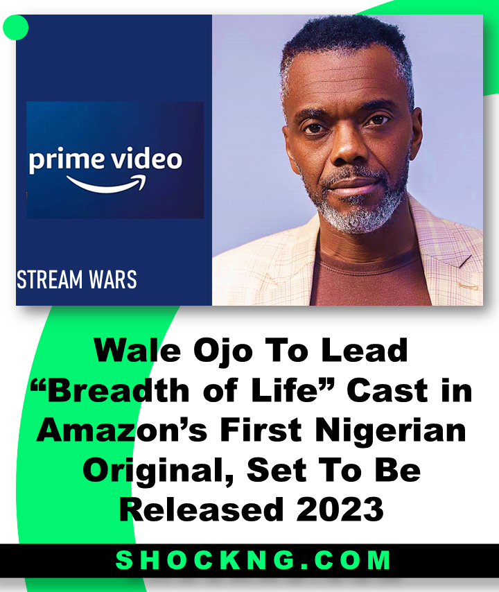 Wale Ojo to lead breadth of life nemsia amazon original - Wale Ojo To Lead “Breadth of Life” Cast in Amazon’s First Nigerian Original, Set To Be Released 2023