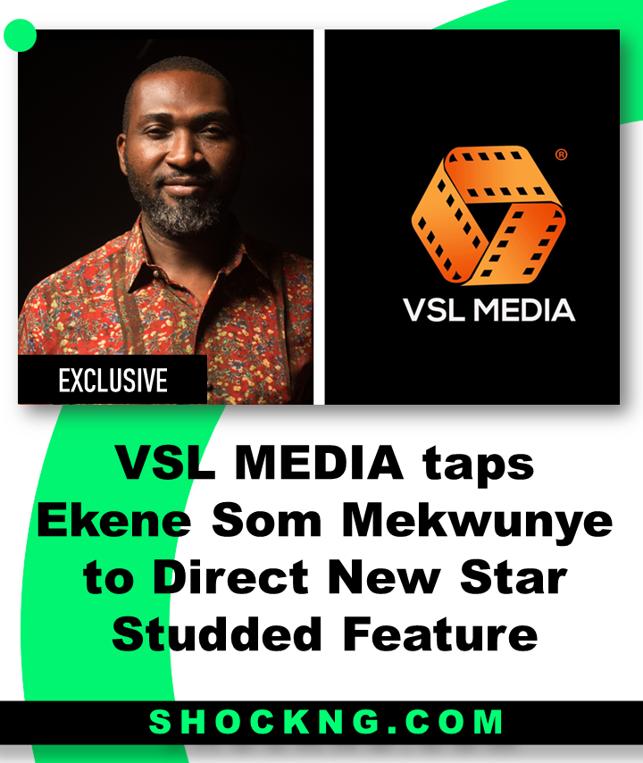 Director Ekene som to direct new movie for VSL MEDIA - VSL MEDIA Taps Ekene Som Mekwunye to Direct New Star Studded Feature