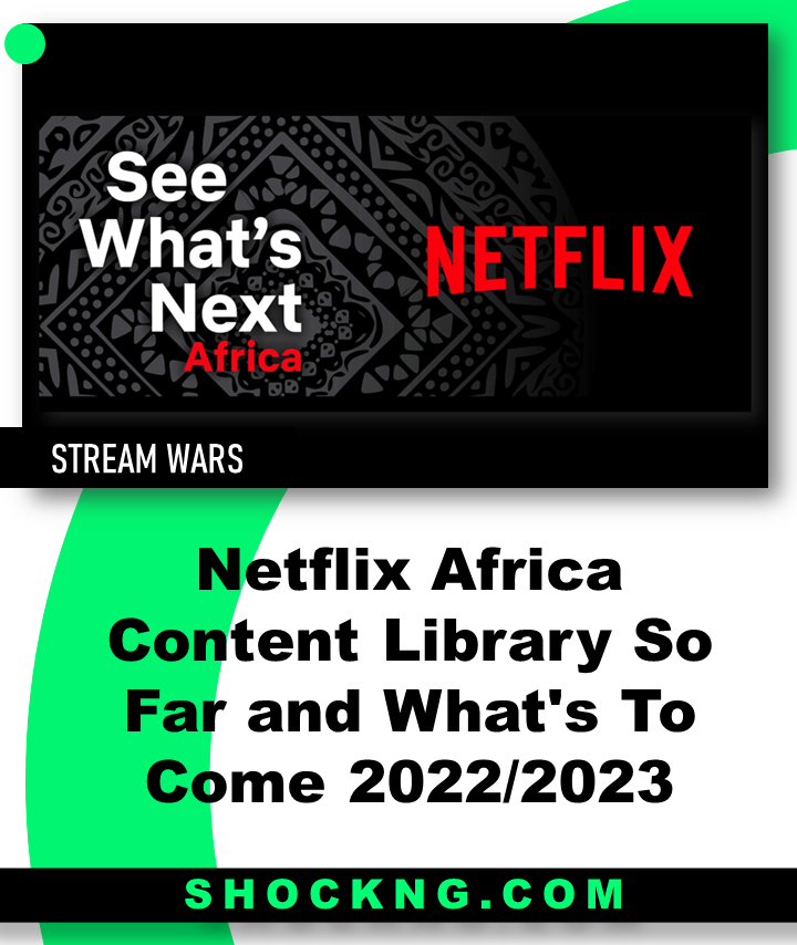 Netflix Africa Content Library So Far and Whats To Come 2023 - Netflix Africa Content Library So Far and What's To Come 2022/2023