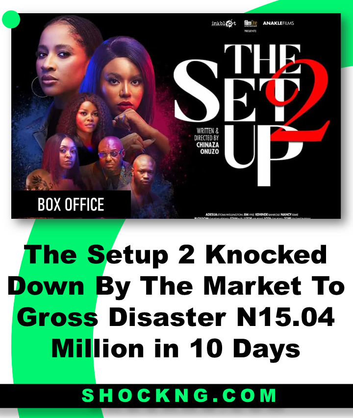TSUP 2 box office - The Setup 2 Knocked Down By The Market To Gross Disaster N15 Million in 10 Days