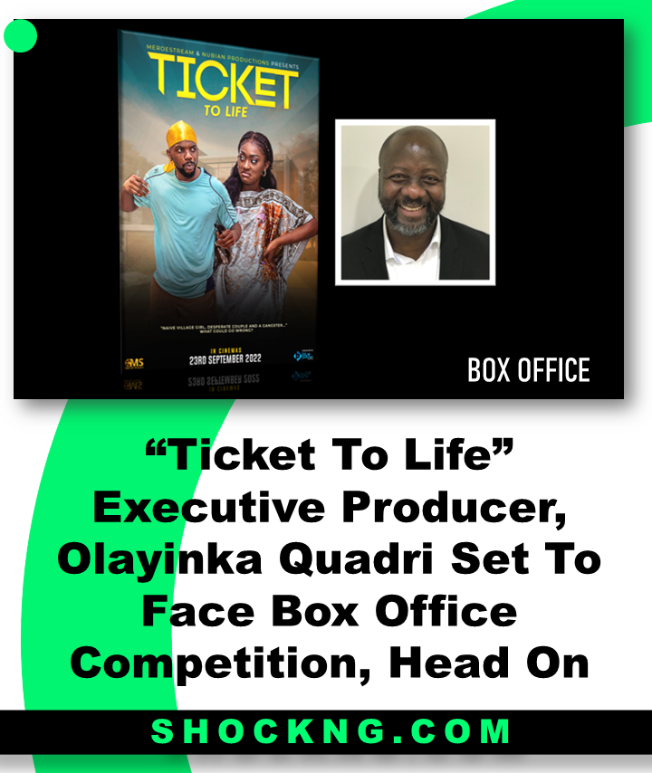 Olayinka Quadri Ticket to life executive producer - “Ticket To Life” Executive Producer, Olayinka Quadri Set To Face Box Office Competition, Head On