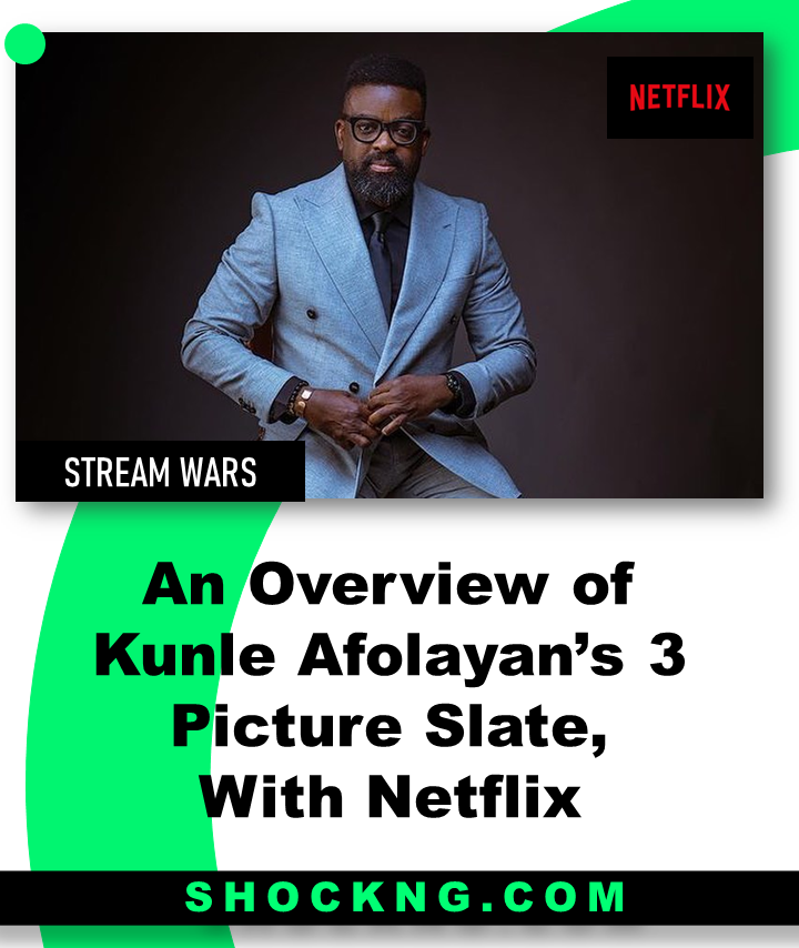 Kunle Afolayan movies on Netflix - An Overview of Kunle Afolayan’s 3 Picture Slate, with Netflix