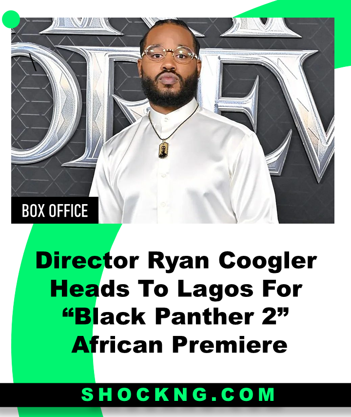 Ryan Coogler heads to Lagos Nigeria - Director Ryan Coogler Heads To Lagos For "Black Panther 2" African Premiere