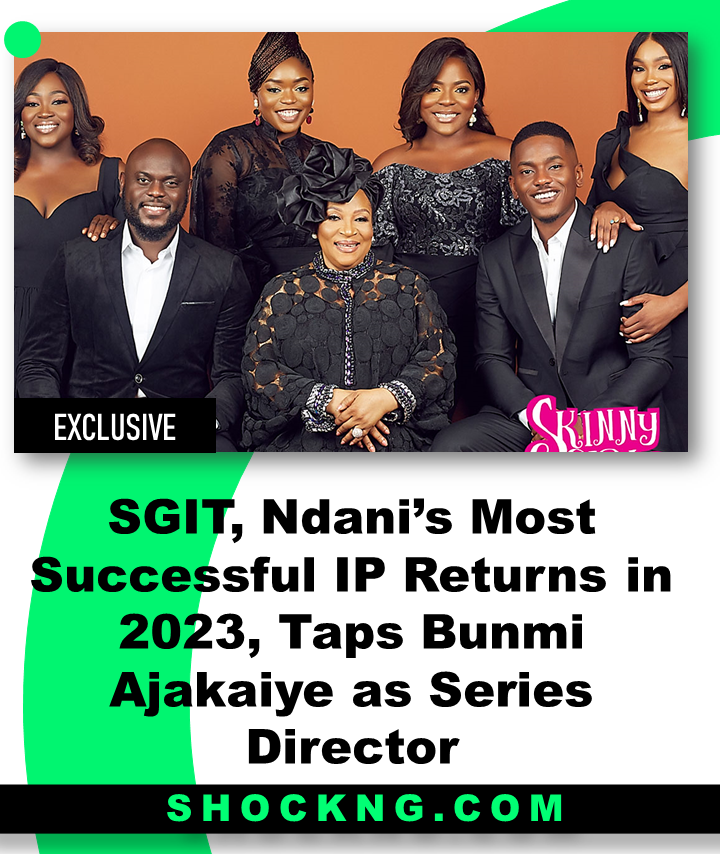 Bunmi Ajakaiye to direct new seaosn of hit Ndani TV show Skinny Girl in Transit - Skinny Girl in Transit Season 7 Returns in 2023 - Bunmi Ajakaiye as Series Director