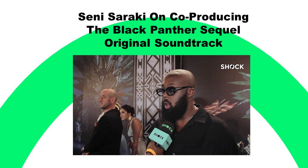 Seni Saraki On Co Producing The Black Panther Sequel Original Soundtrack - Seni Saraki Explains why the “Black Panther: Wakanda Forever” event happened in Nigeria