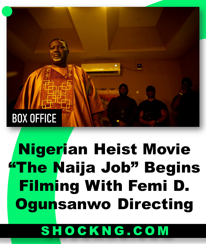 The Naija Job femi D ogunsanwo - Nigerian Heist Movie “The Naija Job” Begins Filming With Femi D. Ogunsanwo Directing