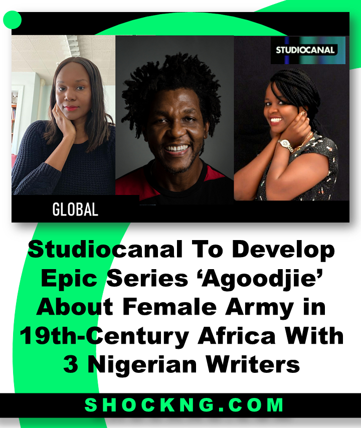 Agoodjie series by studio canal About Female Army in 19th Century Africa - Studiocanal To Develop Epic Series ‘Agoodjie’ About Female Army in 19th-Century Africa With 3 Nigerian Writers