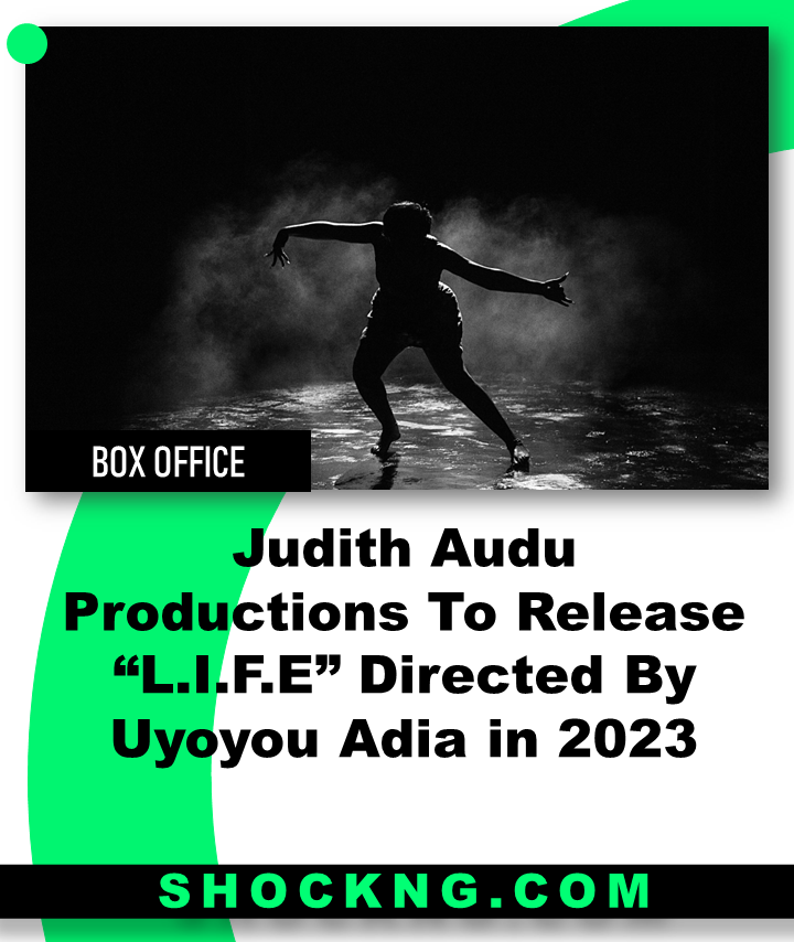 LIFE nigerian dance movie 1 - Judith Audu Productions To Release “L.I.F.E” Directed By Uyoyou Adia in 2023