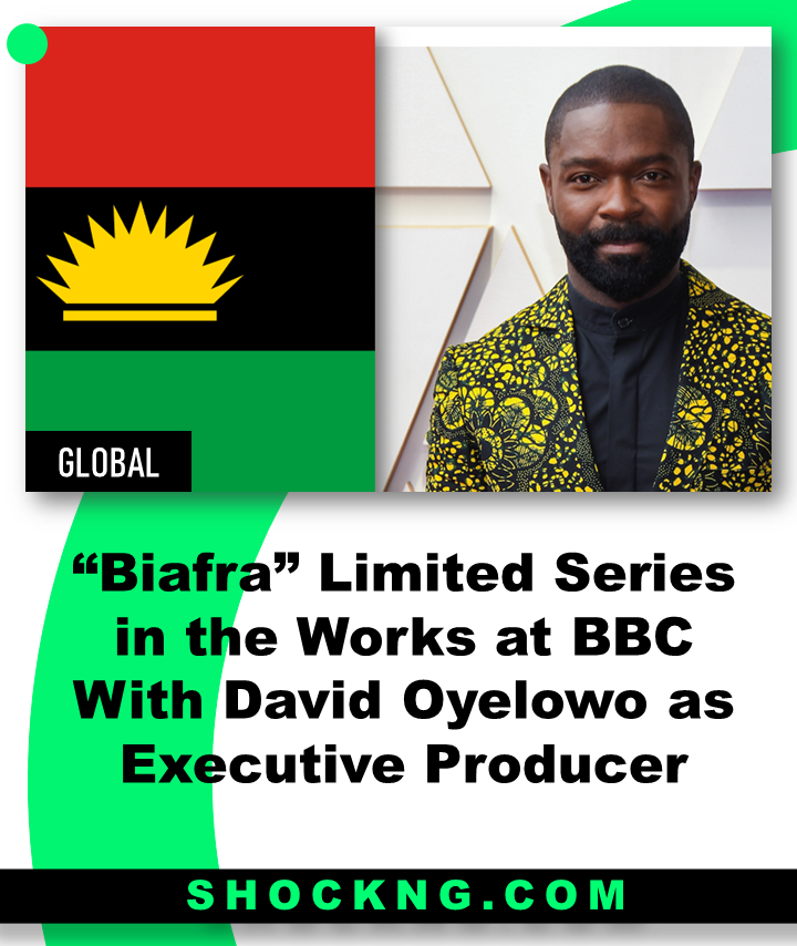 Nigerian civi war series - “Biafra” Limited Series in the Works at BBC Studios With David Oyelowo as Executive Producer