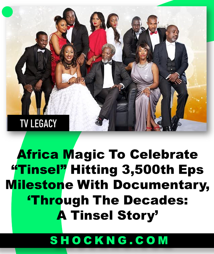 Tinsel is africas most long running show - Africa Magic To Celebrate Tinsel Hitting 3,500th Episode Milestone With Documentary, ‘Through The Decades: A Tinsel Story’