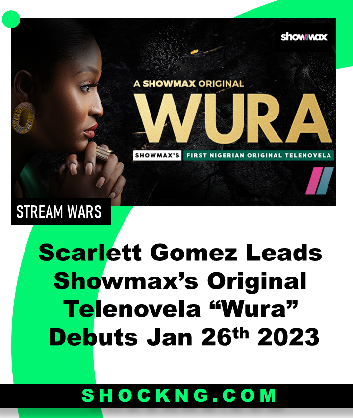 Wura Showmax - Scarlett Gomez Leads Showmax’s Original Telenovela “Wura”  Debuts Jan 26th 2023