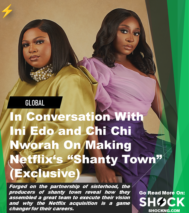 ini edo game changer - In Conversation With Ini Edo and Chi Chi Nworah On Making Netflix‘s “Shanty Town” (Exclusive)