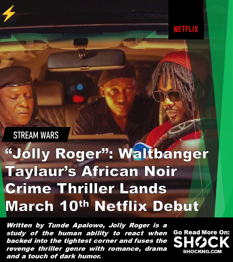 Jollyy roger netflxi movie - “Jolly Roger”: Waltbanger Taylaur’s African Noir Crime Thriller Lands  March 10th Netflix Debut