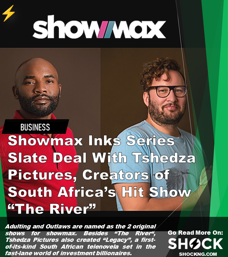 Showmax deal with Tsheda pictures 2023 - Showmax Inks Series Slate Deal With Tshedza Pictures, Creators of South Africa's Hit Show "The River"