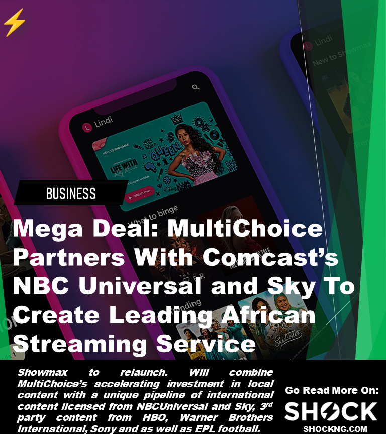 Showxmax NBC deal - Mega Deal: MultiChoice Partners With Comcast’s NBC Universal and Sky To Create Leading African Streaming Service