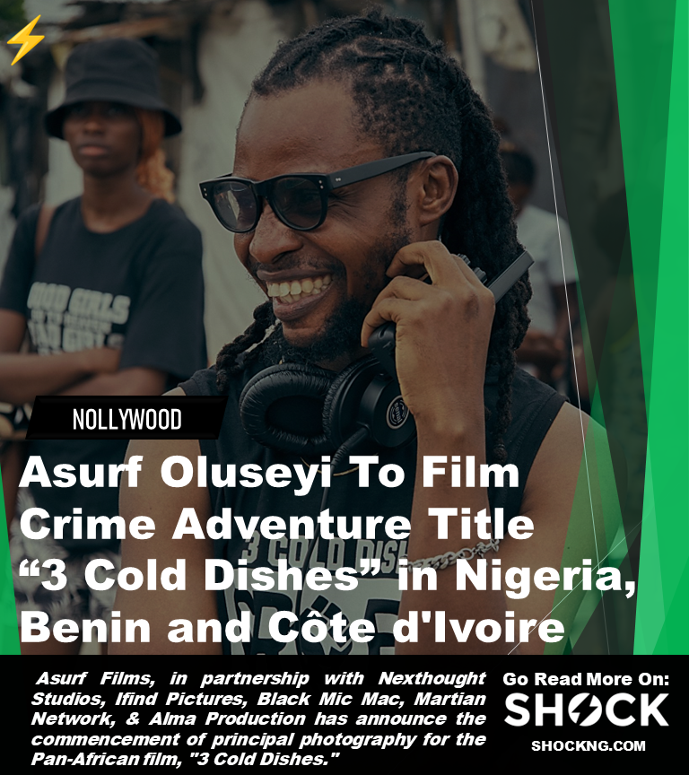 Asurf oluseyi 3 cold dishes film - Asurf Oluseyi To Film Crime Adventure Title “3 Cold Dishes” in Nigeria, Benin and Côte d'Ivoire