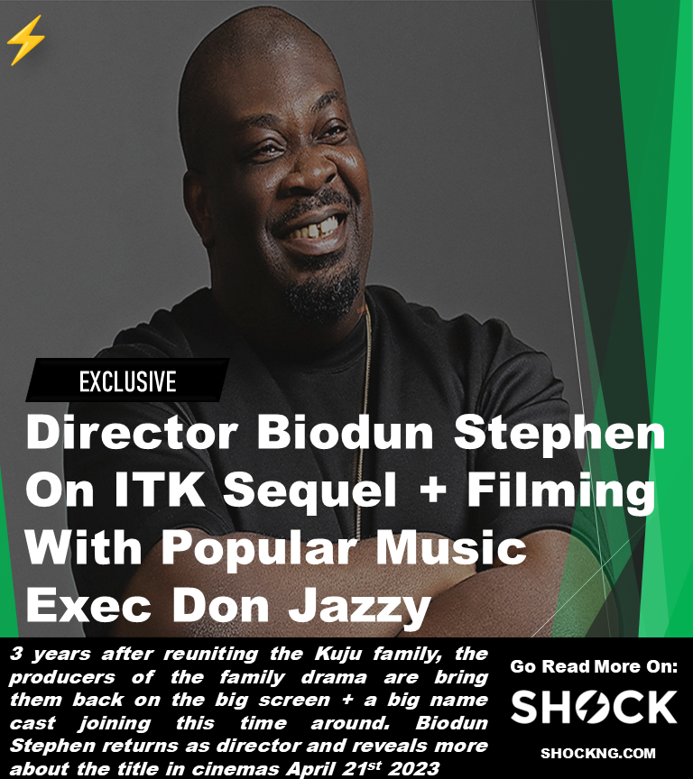 Biodun Stephen On ITK Sequel Filming With Music Mogul Don Jazzy - Biodun Stephen On ITK Sequel + Filming With Music Mogul Don Jazzy
