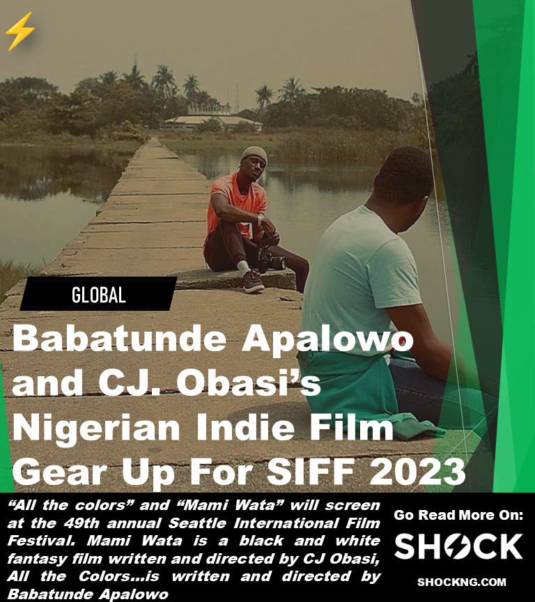 Nigerian films at SIFF - Babatunde Apalowo and CJ. Obasi's Indie Film Gear Up For SIFF 2023