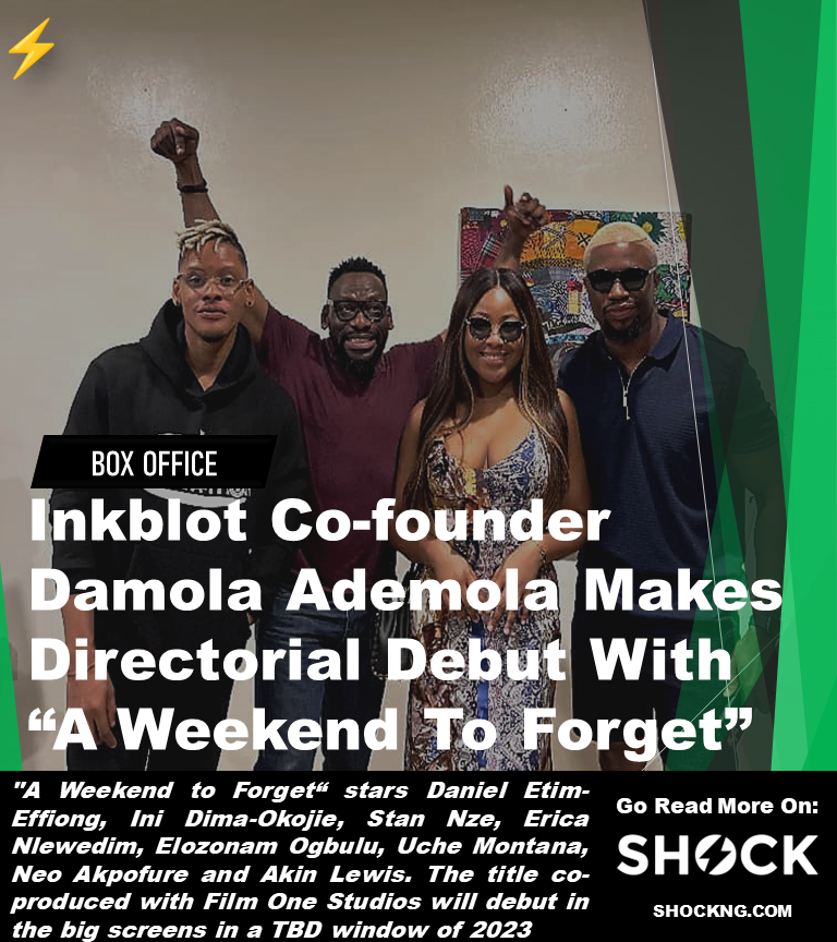 A weekend to forgot movie 2023 - “A Weekend To Forget” Inkblot Co-Founder Damola Ademola Makes Directorial Debut