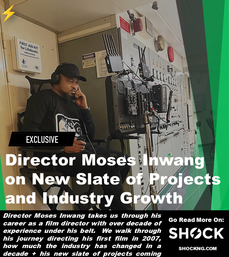 Nigerian director moses Inwang interview 2023 - Director Moses Inwang on New Slate of Projects and Industry Growth