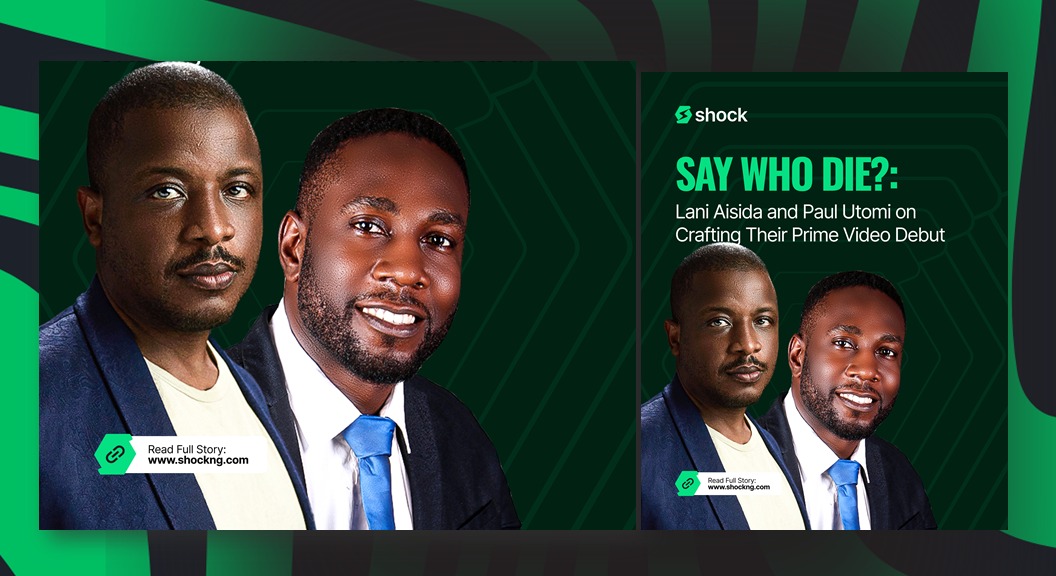 Say Who Die?: Lani Aisida and Paul Utomi on Crafting Their Prime Video Debut - ShockNG